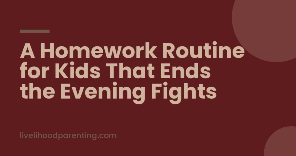 A Homework Routine for Kids That Ends the Evening Fights, Livelihood Parenting by Honey Maheshwari