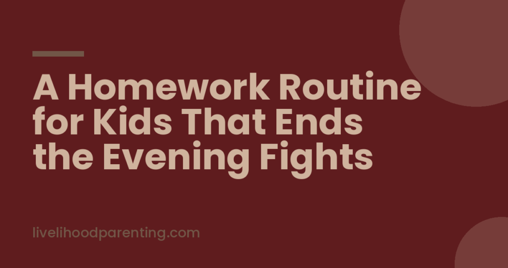 A Homework Routine for Kids That Ends the Evening Fights, Livelihood Parenting by Honey Maheshwari