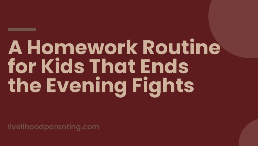 A Homework Routine for Kids That Ends the Evening Fights - Livelihood Parenting by Honey Maheshwari A Homework Routine for Kids That Ends the Evening Fights, Livelihood Parenting by Honey Maheshwari