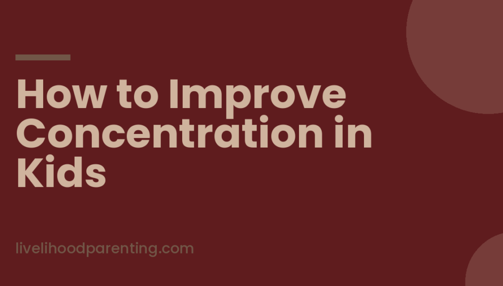 How to Improve Concentration in Kids Without Taking Away Every Screen - Livelihood Parenting by Honey Maheshwari Child at a quiet study corner, showing how to improve concentration in kids