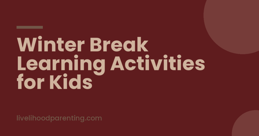 Winter Break Learning Activities for Kids That Feel Like Holidays, Livelihood Parenting by Honey Maheshwari