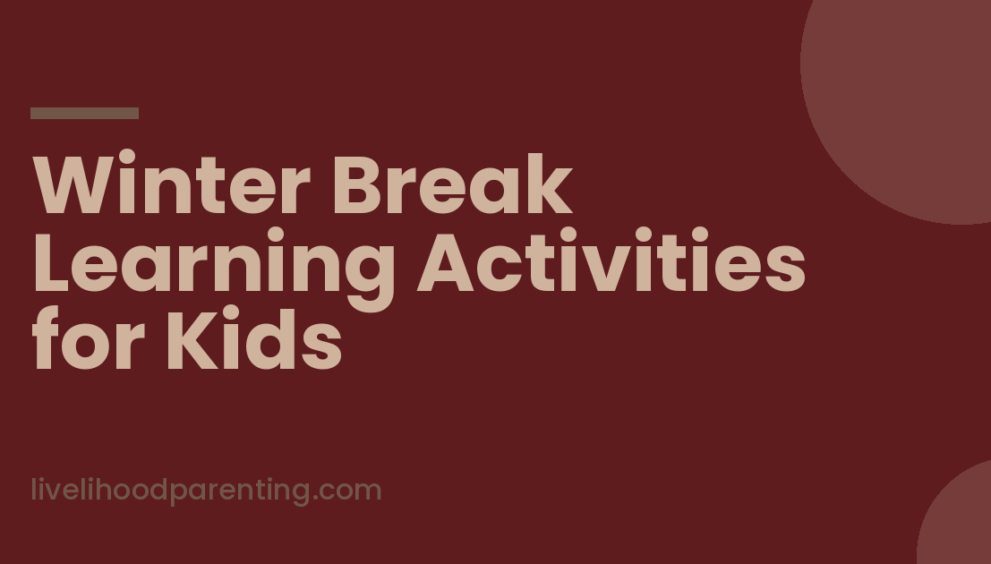Winter Break Learning Activities for Kids That Feel Like Holidays, Livelihood Parenting by Honey Maheshwari